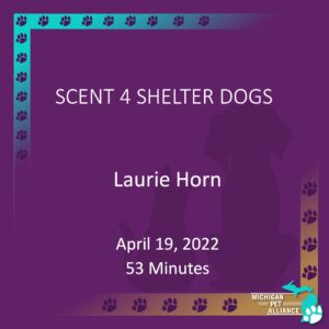 Scent 4 Shelter Dogs with Laurie Horn April 19, 2022 53 Minutes