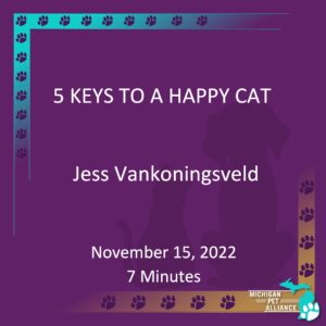 5 Keys to a Happy Cat Jess Vankoningsveld Nov. 15, 2022 Runtime: 7 minutes