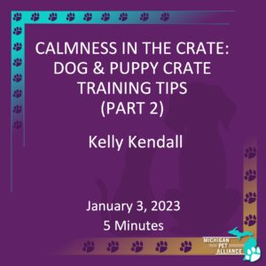 Calmness in the Crate: Dog & Puppy Training Tips: Part 2 Kelly Kendal Jan. 3, 2023 Runtime: 5 minutes