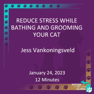 Reduce Stress While Bathing and Grooming Your Cat Jess Vankoningsveld Jan. 24, 2023 Runtime: 12 minutes