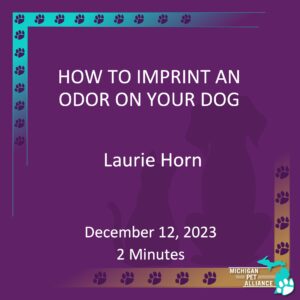How to Imprint an Odor on Your Dog Laurie Horn Dec. 12, 2023 Runtime: 2 minutes